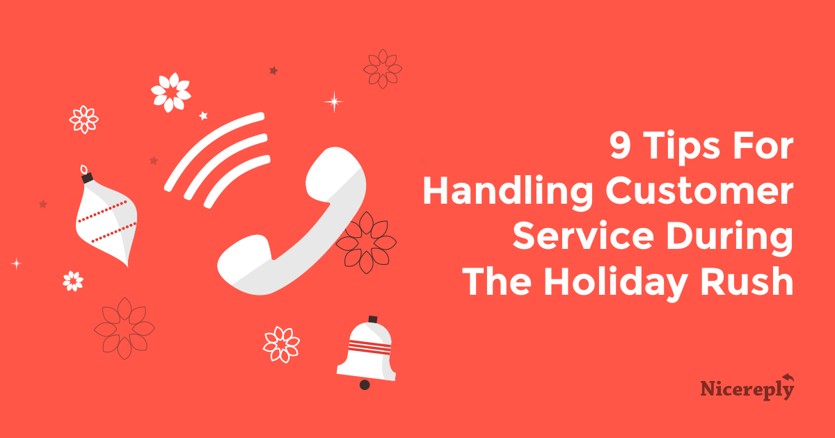 9 Tips For Handling Customer Service During The Holiday Rush