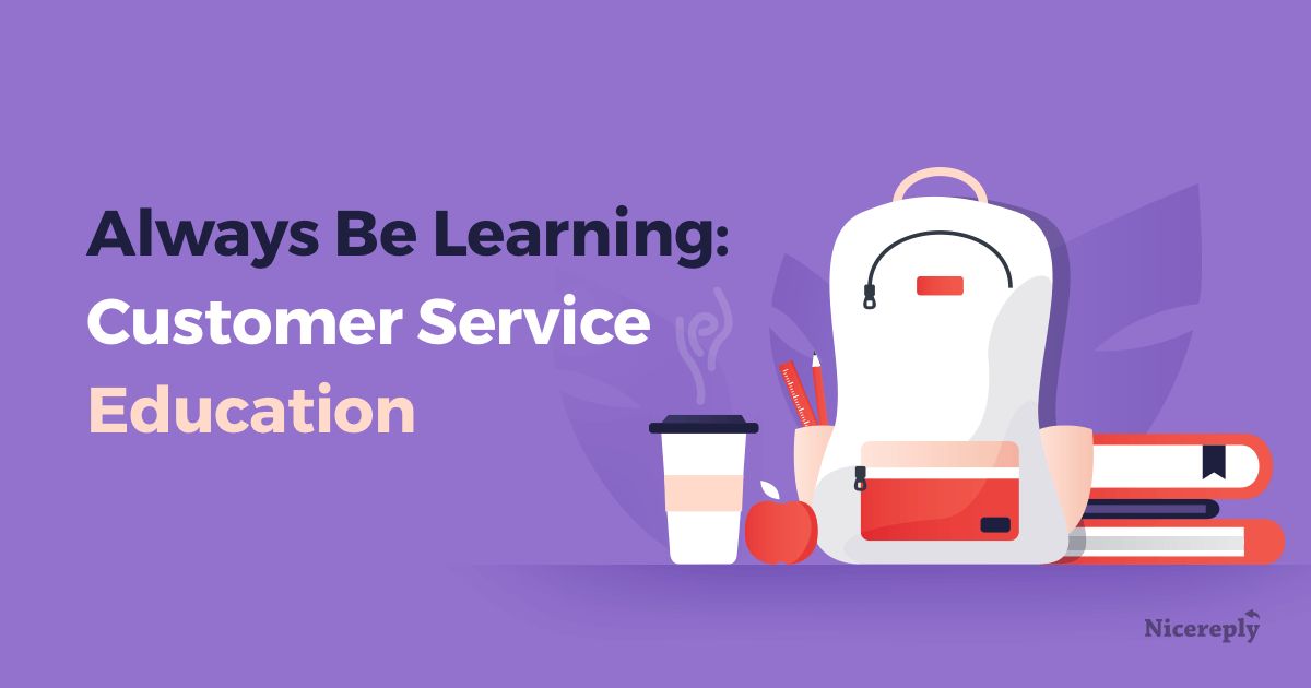 Customer Service Training Always Be Learning Customer Happiness Blog