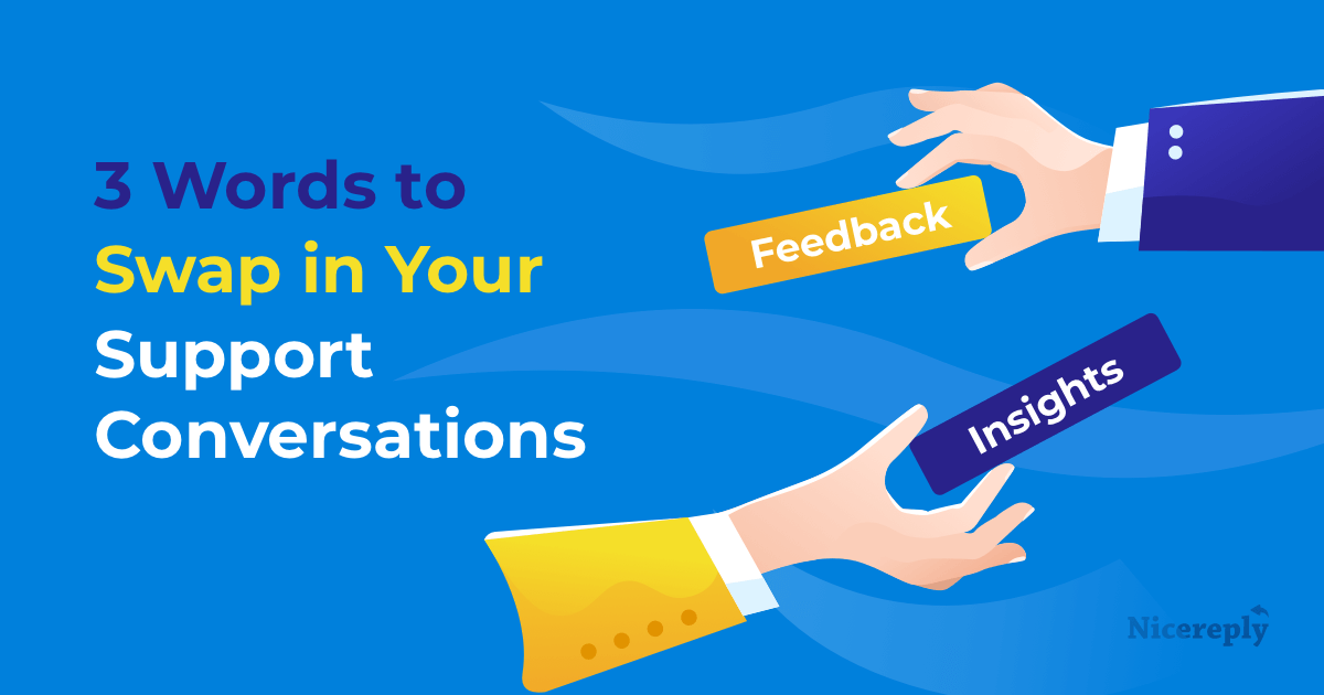 3 Words to Swap in Your Customer Support Conversation & Why They Matter