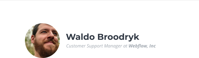 Waldo Broodryk, Customer Support Manager at Webflow, Inc