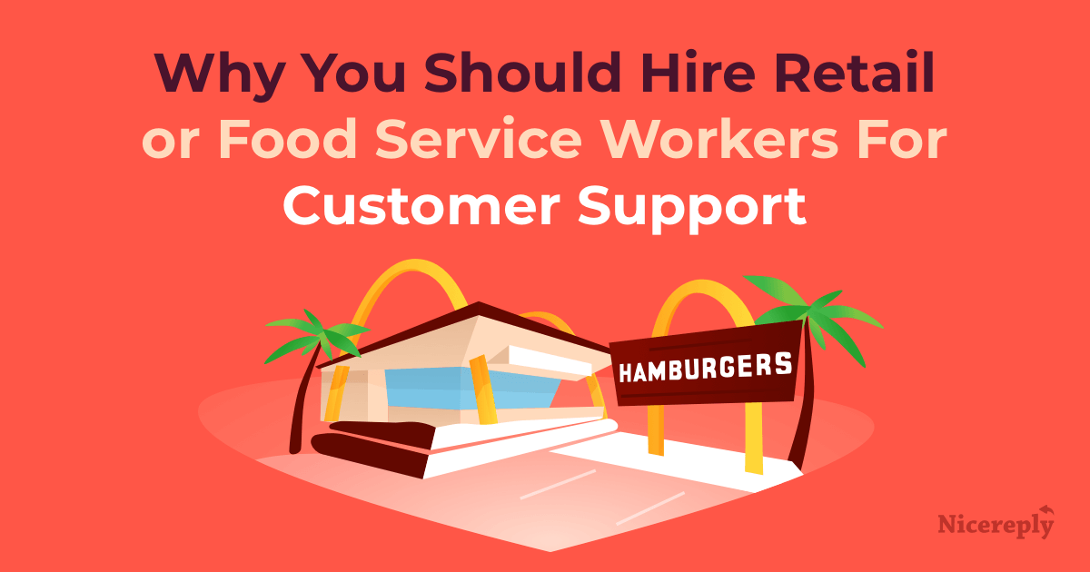 Why You Should Hire Retail or Food Service Workers For Customer Support