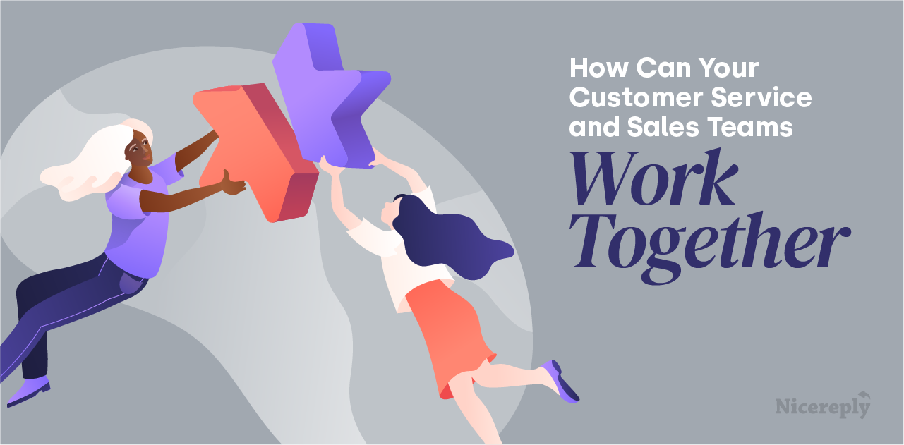 How Can Your Customer Service and Sales Teams Work Together