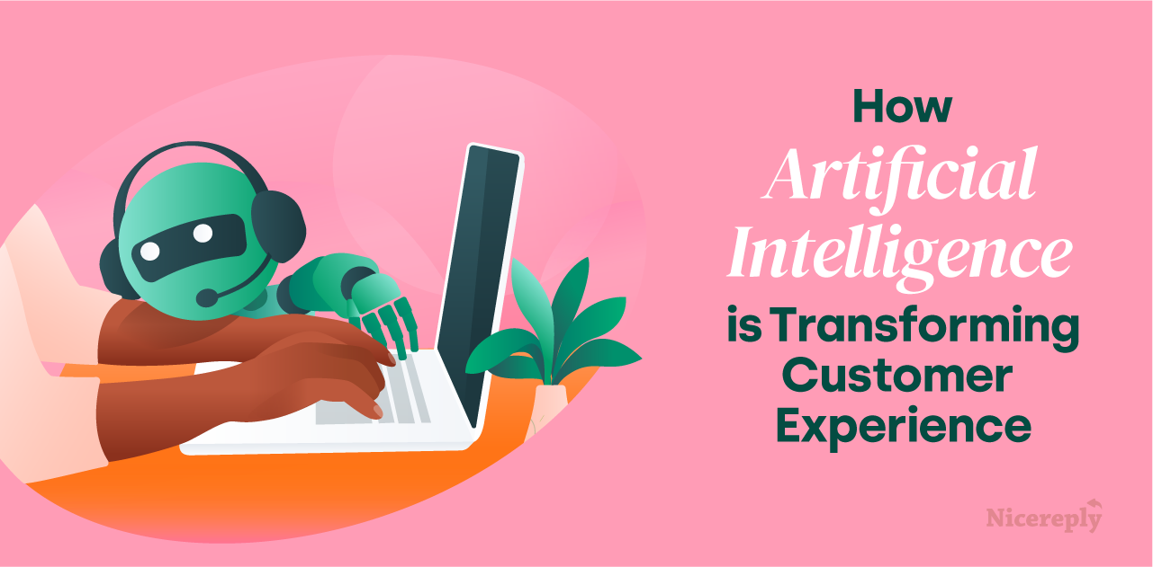 How Artificial Intelligence is Transforming Customer Experience | Nicereply