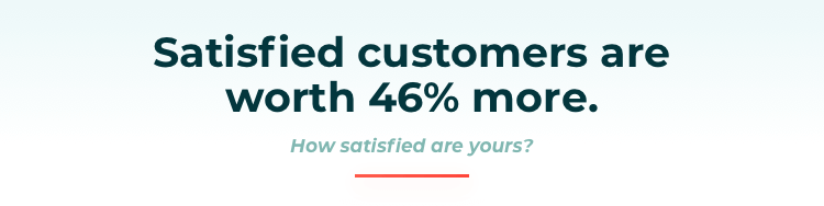Satisfied customers are worth 46% more